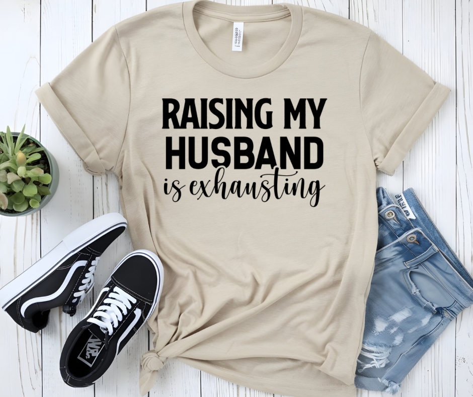 Raising my Husband is Exhausting t-shirt
