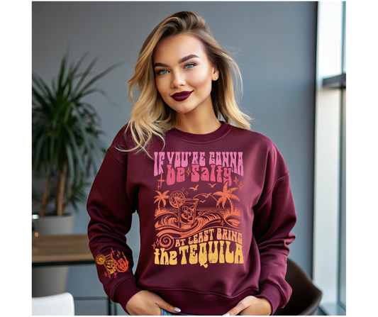 If You're Going to be Salty at least bring the Tequila Sweatshirt