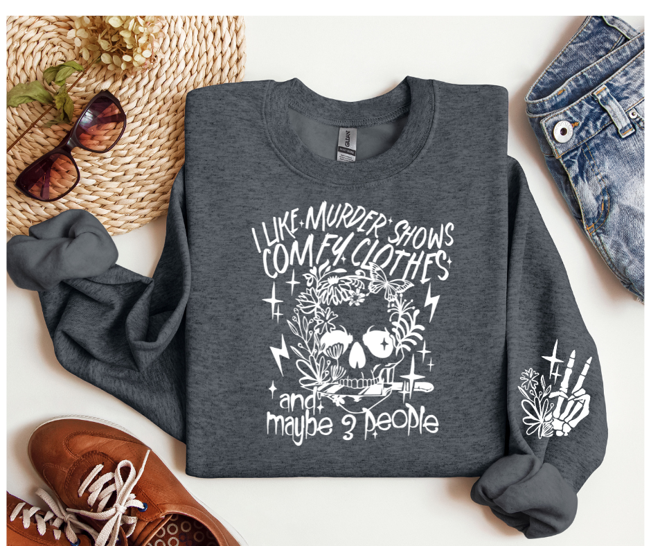 "I Like Murder Shows and Comfy Clothes and Maybe 3 People" Sweatshirt