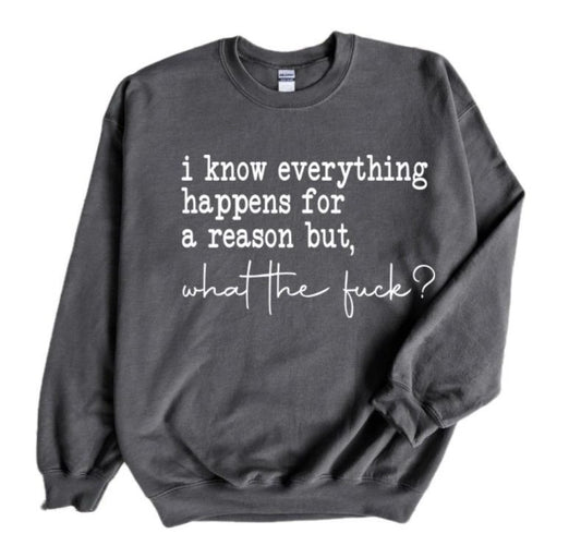 "Everything Happens for a Reason... But WTF?" Crewneck