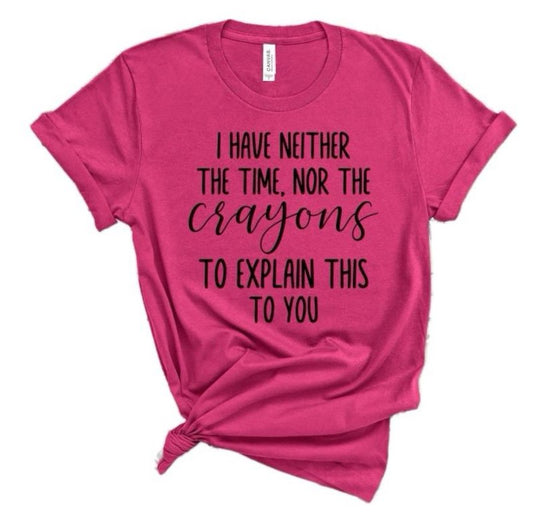 "I Have Neither the Time Nor the Crayons" T-Shirt