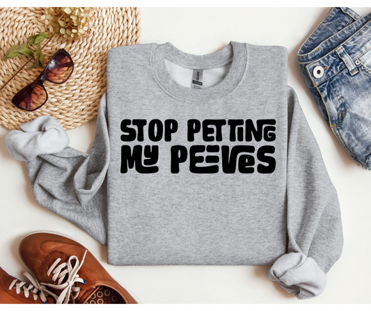 Stop Petting my Peeves Sweatshirt