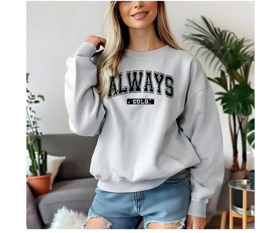 Always Cold Sweatshirt