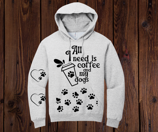 All I need is Coffee and My Dogs Hoodie