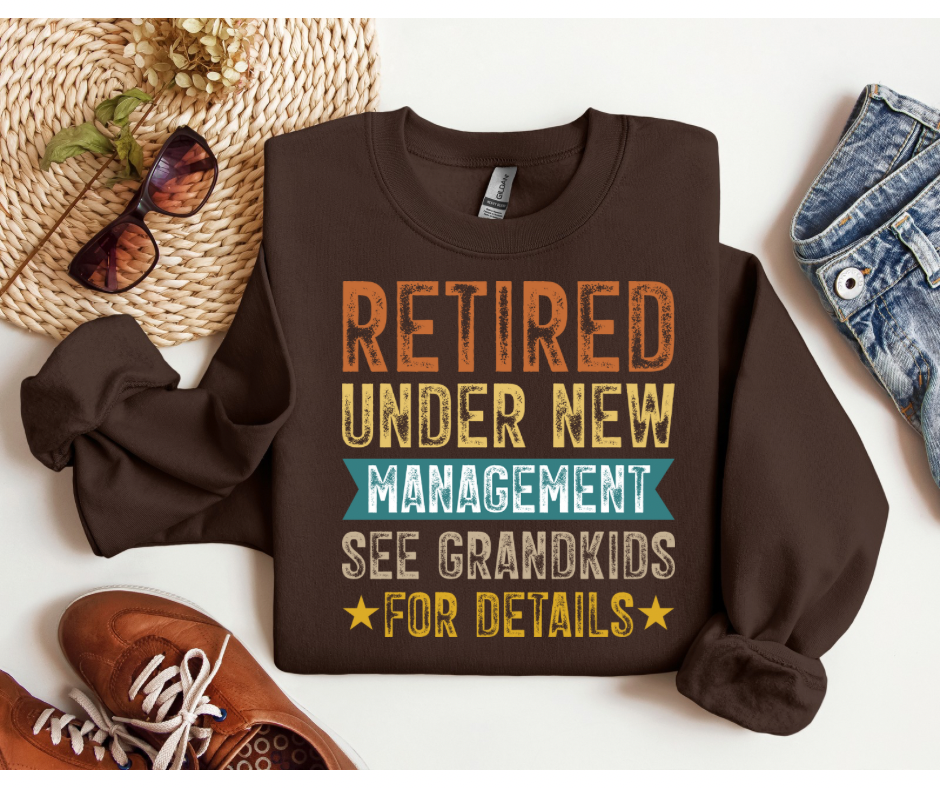 "Retired Under New Management See Grandkids for Details" Sweatshirt