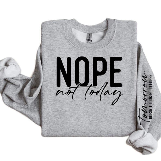 Nope Not Today-Tomorrow Doesn't Look Good Either Sweatshirt